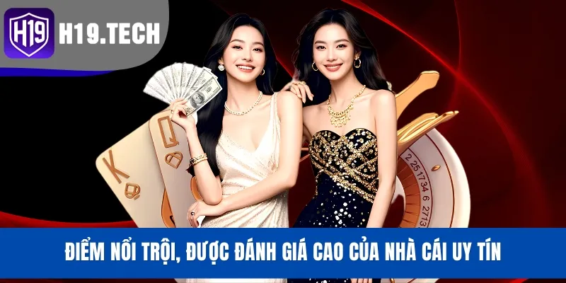 Điểm nổi trội, được đánh giá cao của nhà cái uy tín