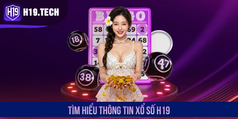 Tìm hiểu thông tin xổ số H19